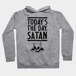 Today's the Day, Satan! Hoodie